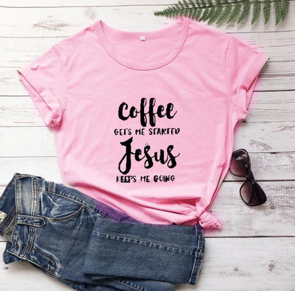 Coffee Gets Me Started Jesus Keeps Me Going Tee