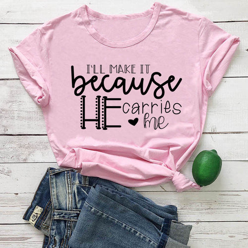 I'll Make It Because He Carries Me Tee