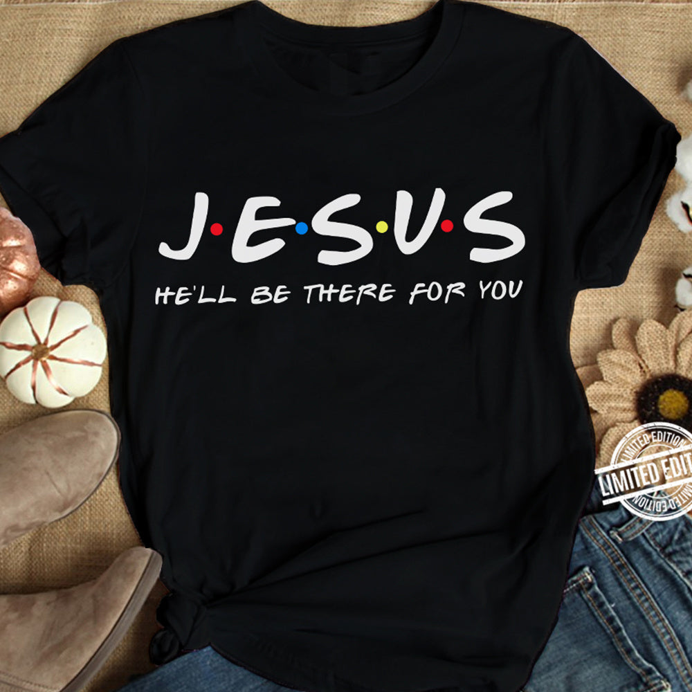 JESUS  He'll Be There For You Tee