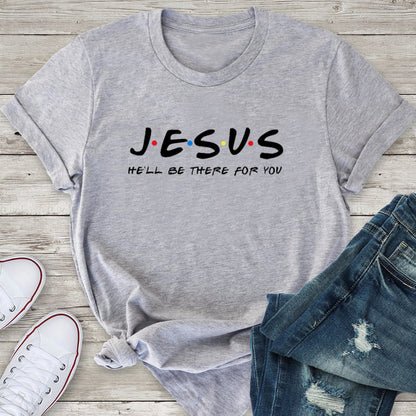 JESUS  He'll Be There For You Tee