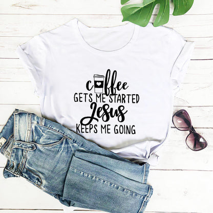 Coffee Gets Me Started Jesus Keeps Me Going Tee