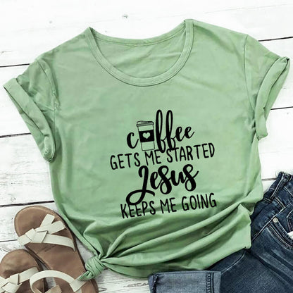 Coffee Gets Me Started Jesus Keeps Me Going Tee