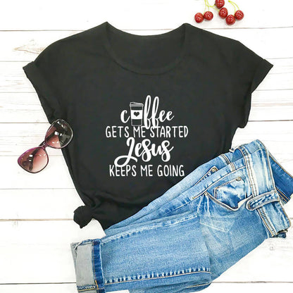 Coffee Gets Me Started Jesus Keeps Me Going Tee