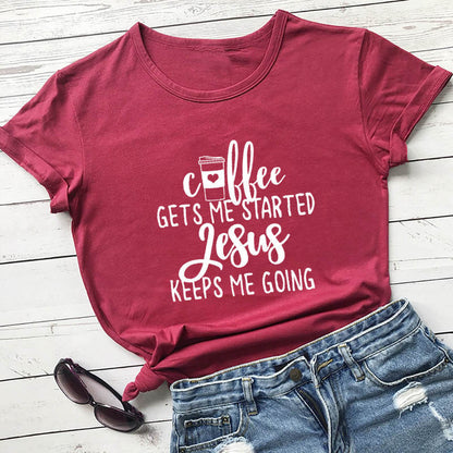 Coffee Gets Me Started Jesus Keeps Me Going Tee