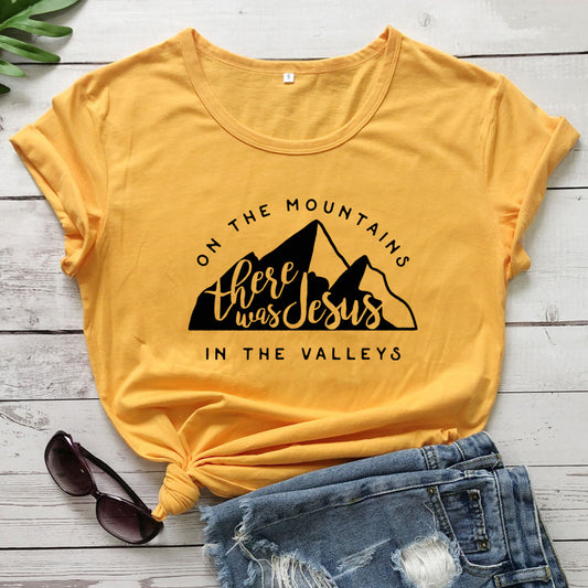 On The Mountains There Was Jesus In The Valleys Tee