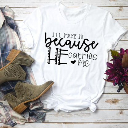 I'll Make It Because He Carries Me Tee