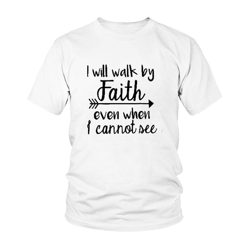 I Will Walk By Faith Even When I Cannot See Tee