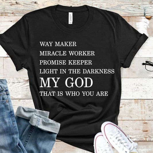 Way Maker Miracle Worker Promise Keeper Light In The Darkness My God That Is Who You Are Tee