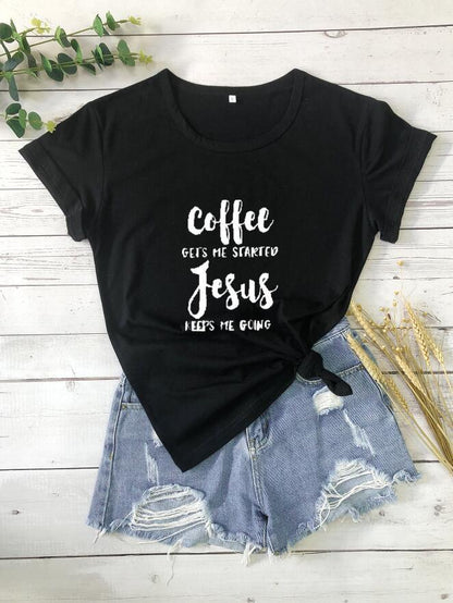 Coffee Gets Me Started Jesus Keeps Me Going Tee