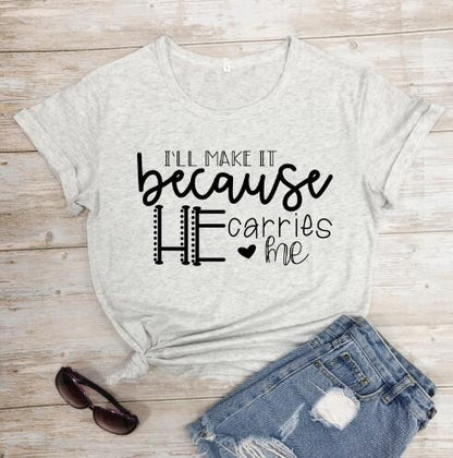 I'll Make It Because He Carries Me Tee