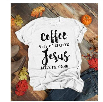 Coffee Gets Me Started Jesus Keeps Me Going Tee