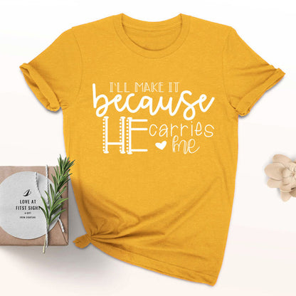 I'll Make It Because He Carries Me Tee