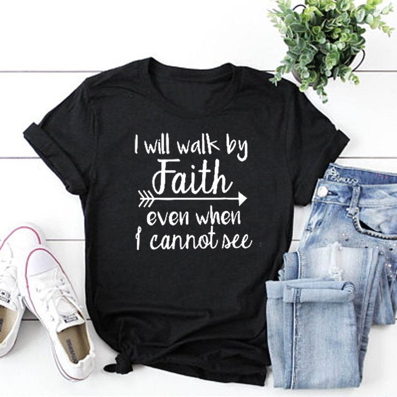 I Will Walk By Faith Even When I Cannot See Tee