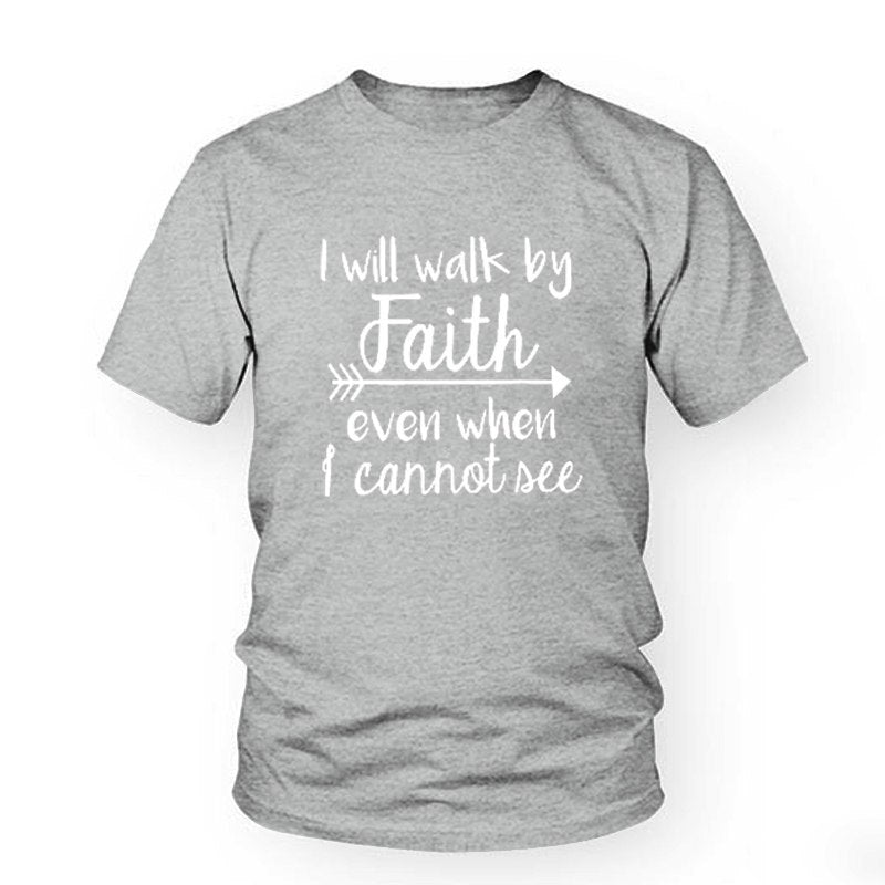 I Will Walk By Faith Even When I Cannot See Tee