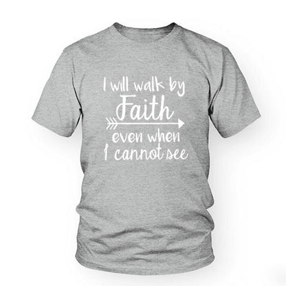 I Will Walk By Faith Even When I Cannot See Tee